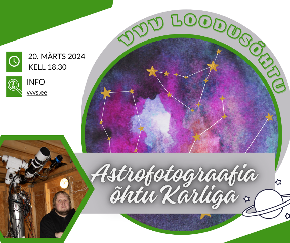 20. MÄRTSIL KELL 18.30 TOIMUB VAPRAMÄE LOODUSMAJAS LOODUSÕHTU ASTROFOTOGRAAFIAST